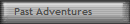 Past Adventures